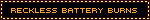 Reckless Battery Burns